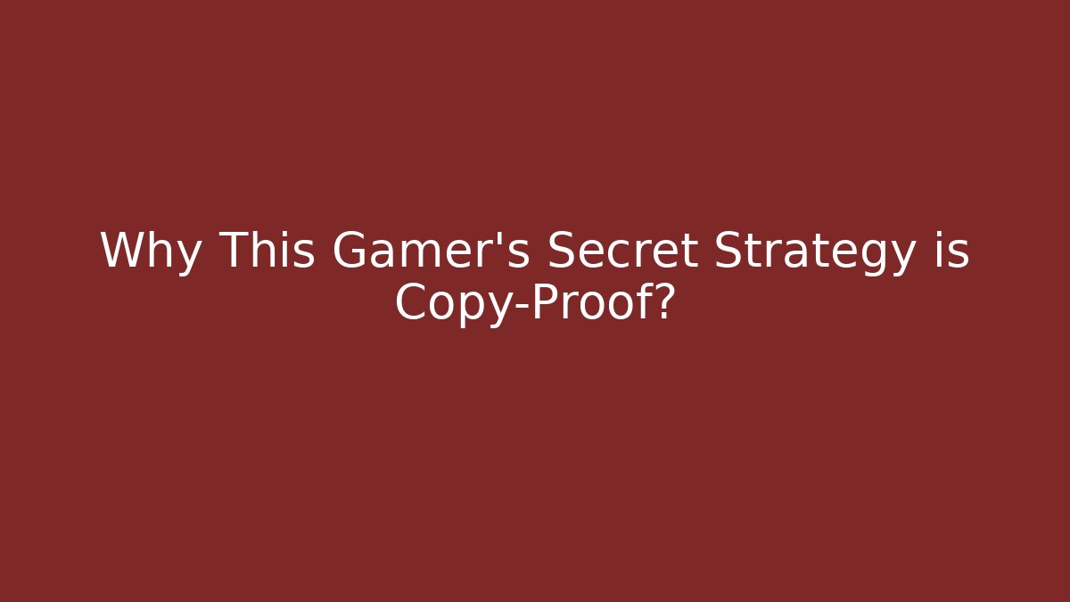 Why This Gamer’s Secret Strategy is Copy-Proof? - Critter Realm