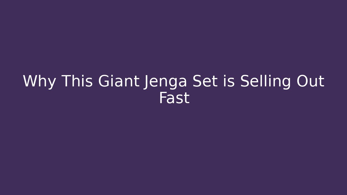 Why This Giant Jenga Set is Selling Out Fast