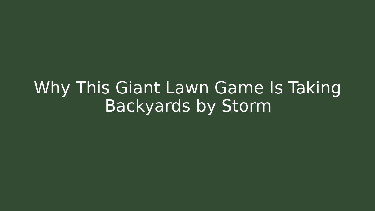 Why This Giant Lawn Game Is Taking Backyards by Storm