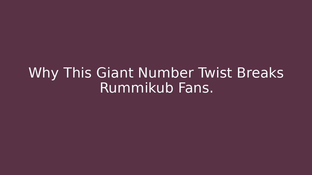 Why This Giant Number Twist Breaks Rummikub Fans. - Critter Realm
