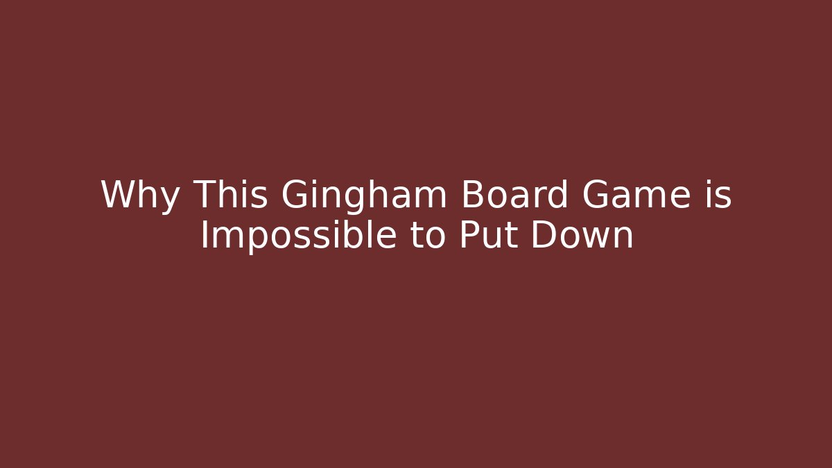 Why This Gingham Board Game is Impossible to Put Down