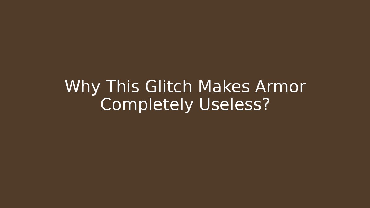 Why This Glitch Makes Armor Completely Useless?