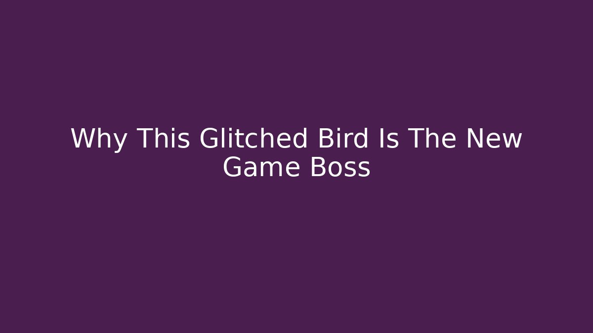 Why This Glitched Bird Is The New Game Boss