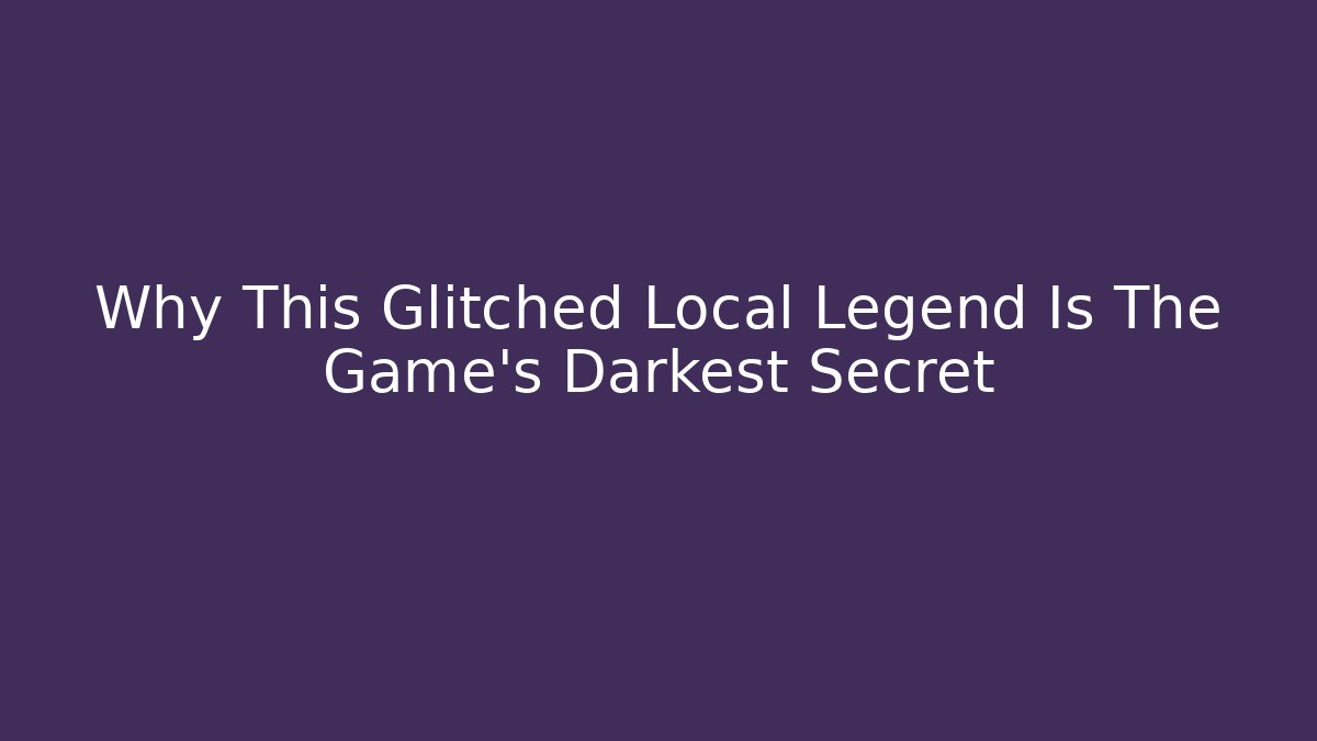 Why This Glitched Local Legend Is The Game's Darkest Secret
