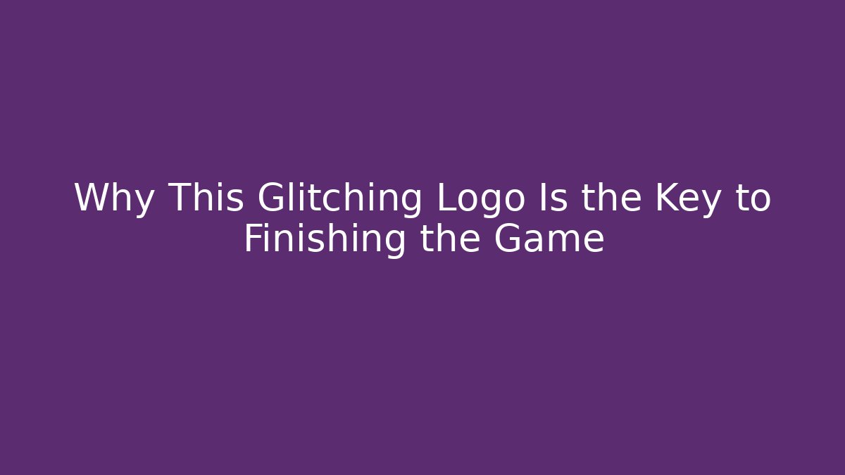 Why This Glitching Logo Is the Key to Finishing the Game