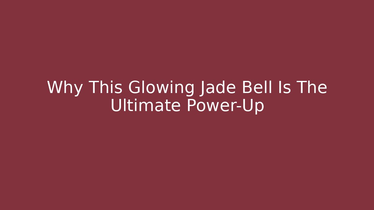 Why This Glowing Jade Bell Is The Ultimate Power-Up
