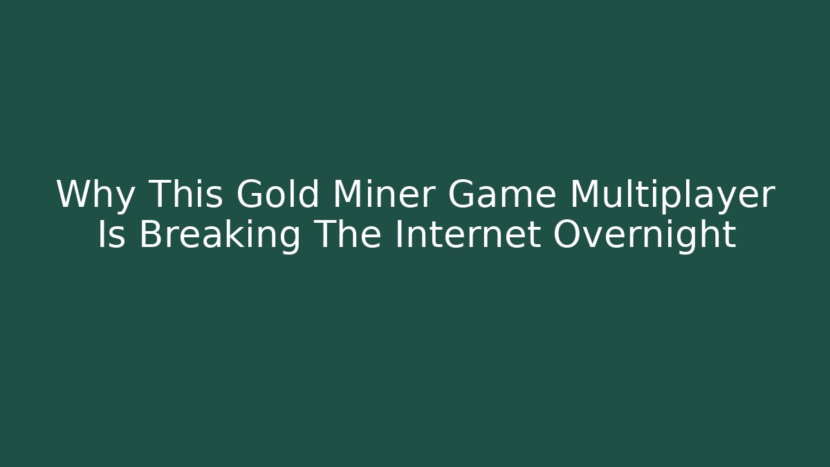 Why This Gold Miner Game Multiplayer Is Breaking The Internet Overnight