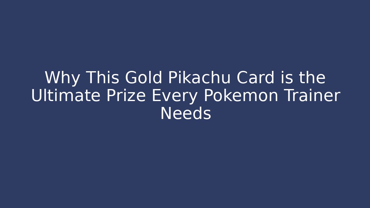 Why This Gold Pikachu Card is the Ultimate Prize Every Pokémon Trainer Needs - Critter Realm