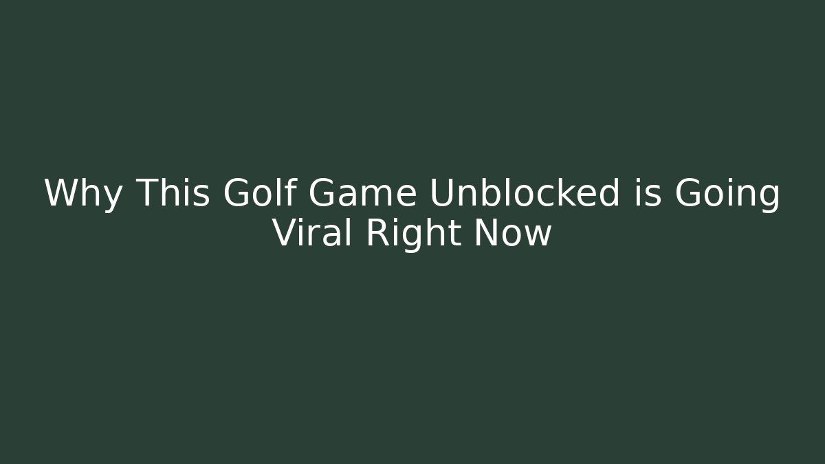 Why This Golf Game Unblocked is Going Viral Right Now