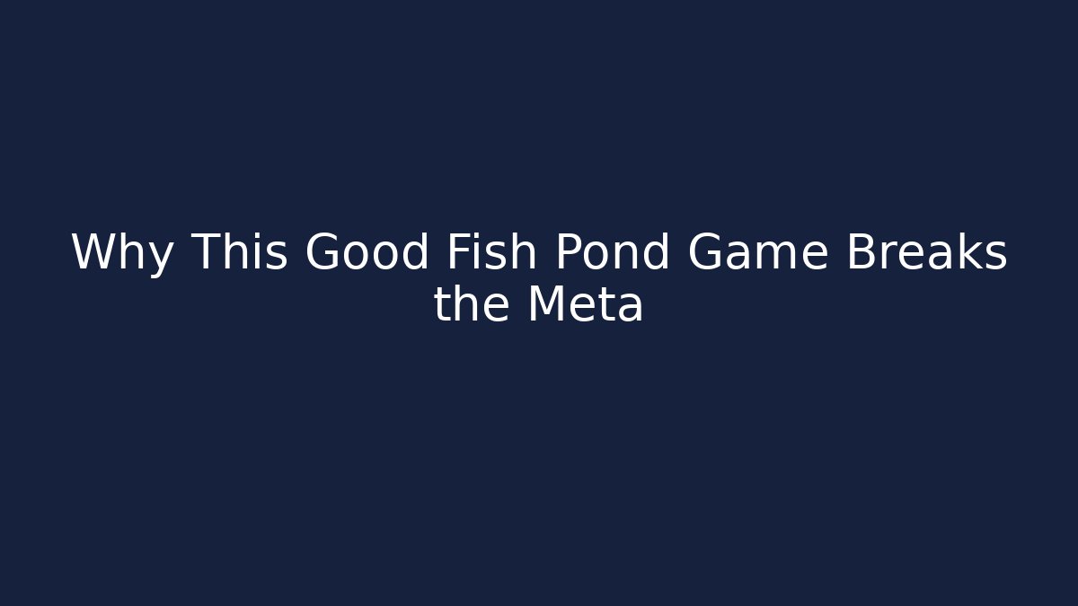 Why This Good Fish Pond Game Breaks the Meta - Critter Realm