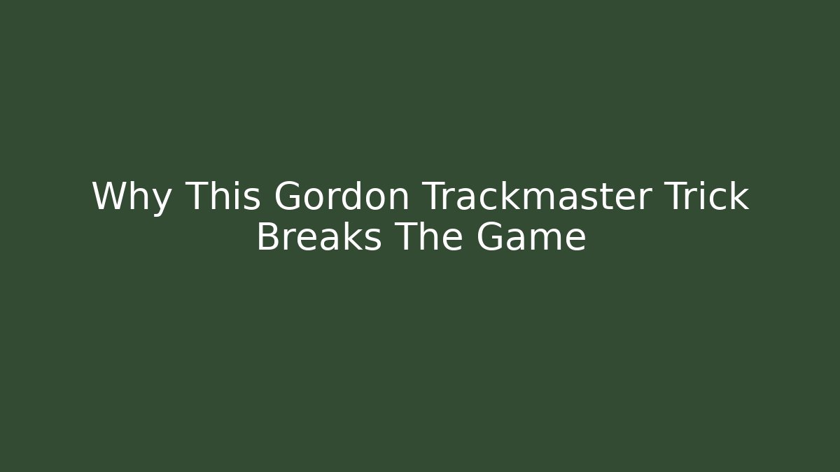 Why This Gordon Trackmaster Trick Breaks The Game - Critter Realm