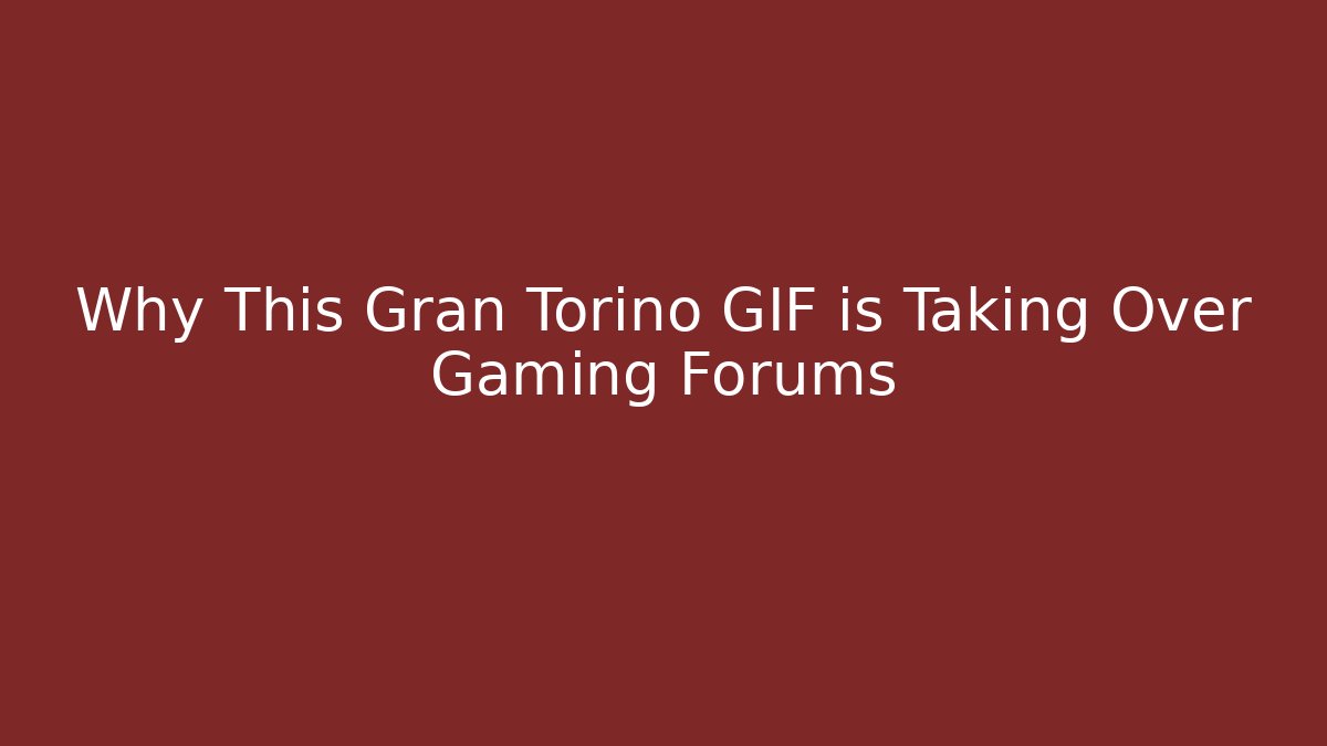 Why This Gran Torino GIF is Taking Over Gaming Forums
