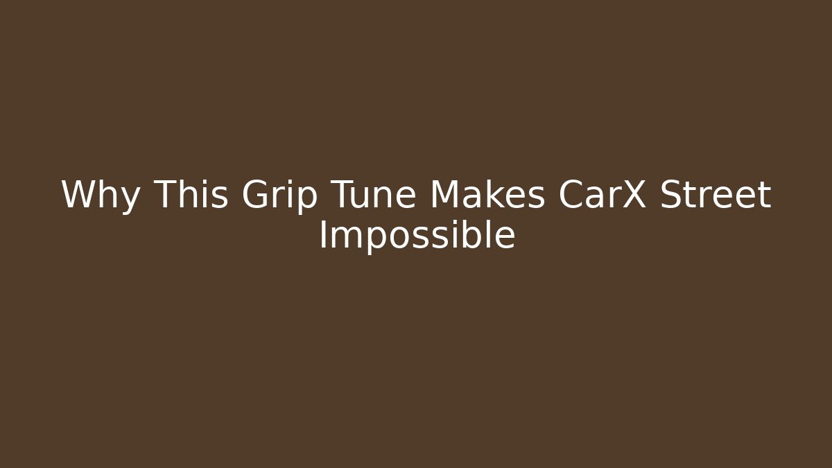 Why This Grip Tune Makes CarX Street Impossible