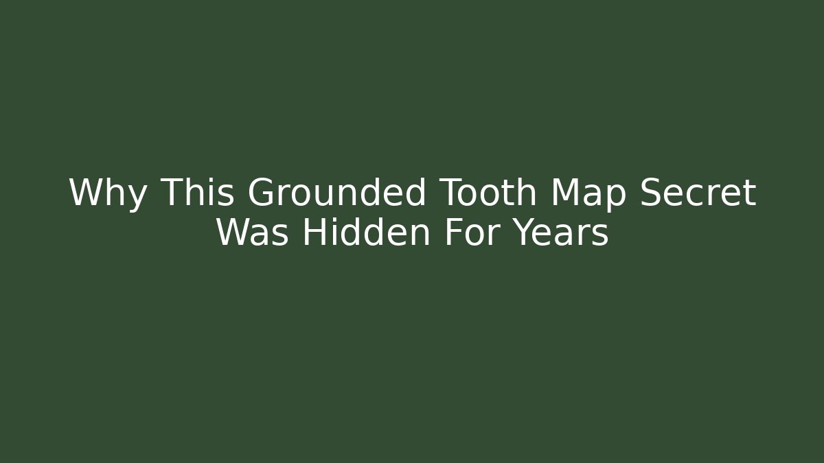 Why This Grounded Tooth Map Secret Was Hidden For Years