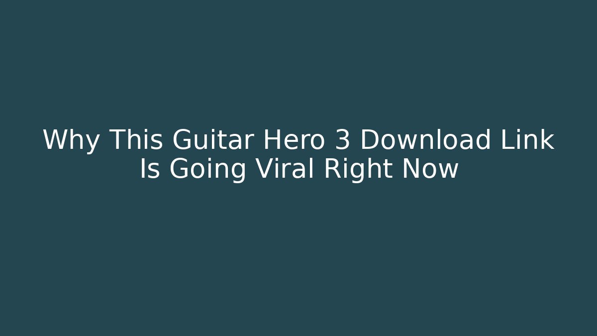 Why This Guitar Hero 3 Download Link Is Going Viral Right Now