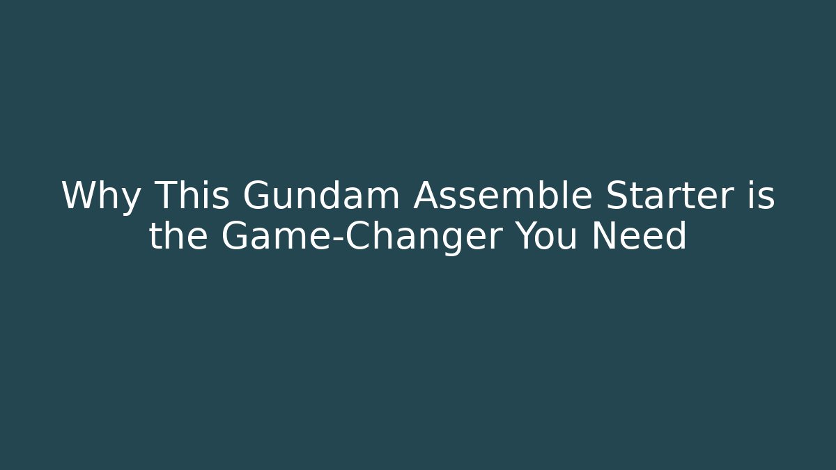 Why This Gundam Assemble Starter is the Game-Changer You Need