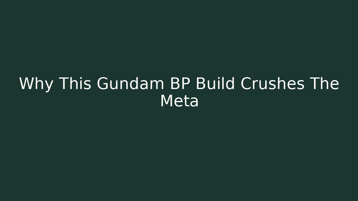Why This Gundam BP Build Crushes The Meta