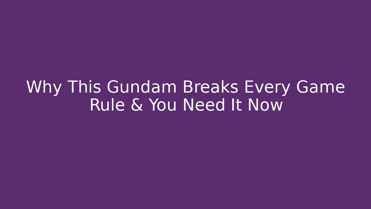 Why This Gundam Breaks Every Game Rule & You Need It Now