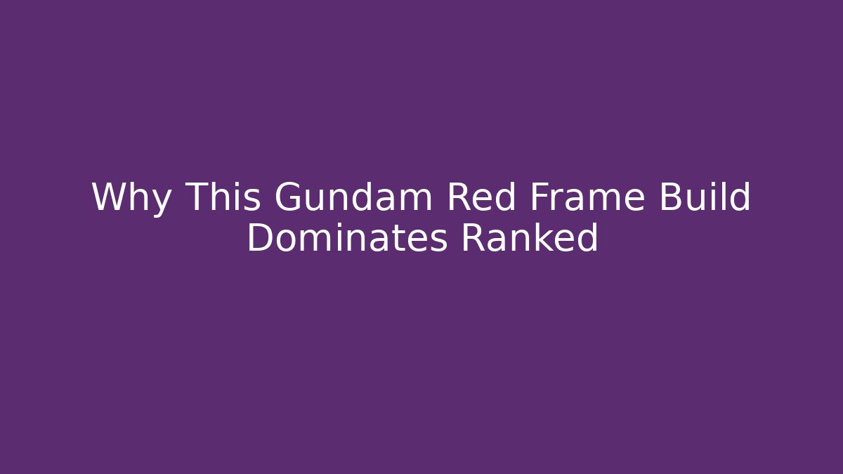 Why This Gundam Red Frame Build Dominates Ranked