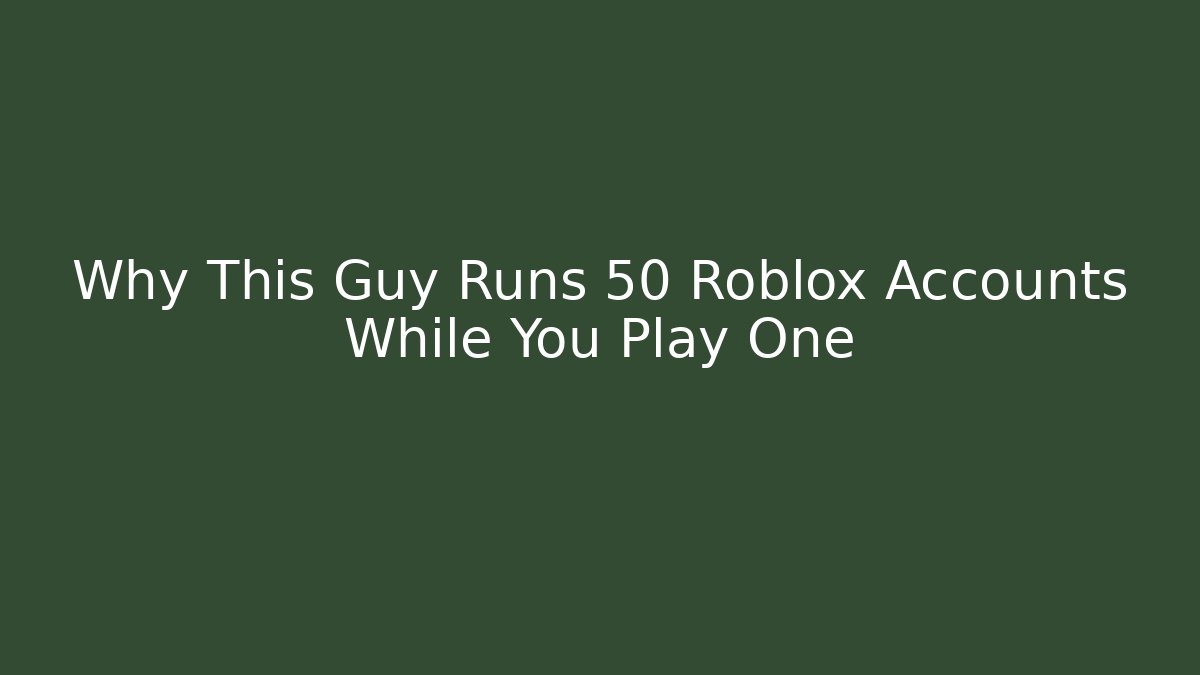 Why This Guy Runs 50 Roblox Accounts While You Play One - Critter Realm