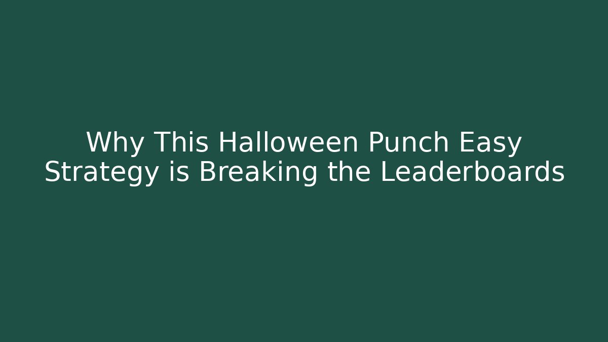 Why This Halloween Punch Easy Strategy is Breaking the Leaderboards - Critter Realm