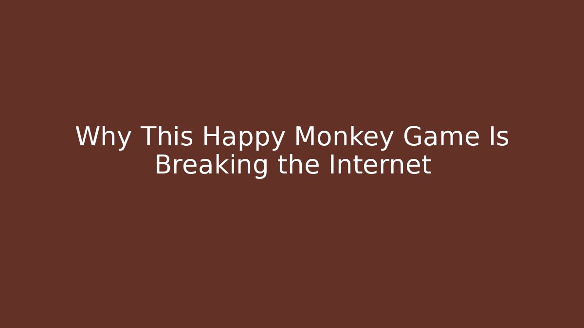Why This Happy Monkey Game Is Breaking the Internet