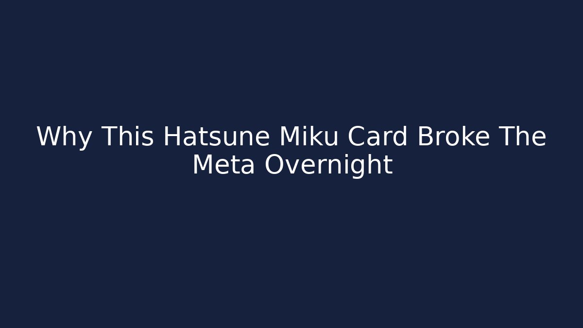 Why This Hatsune Miku Card Broke The Meta Overnight