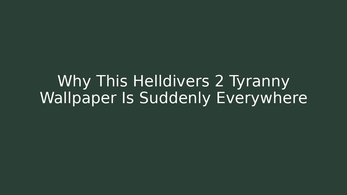 Why This Helldivers 2 Tyranny Wallpaper Is Suddenly Everywhere - Critter Realm
