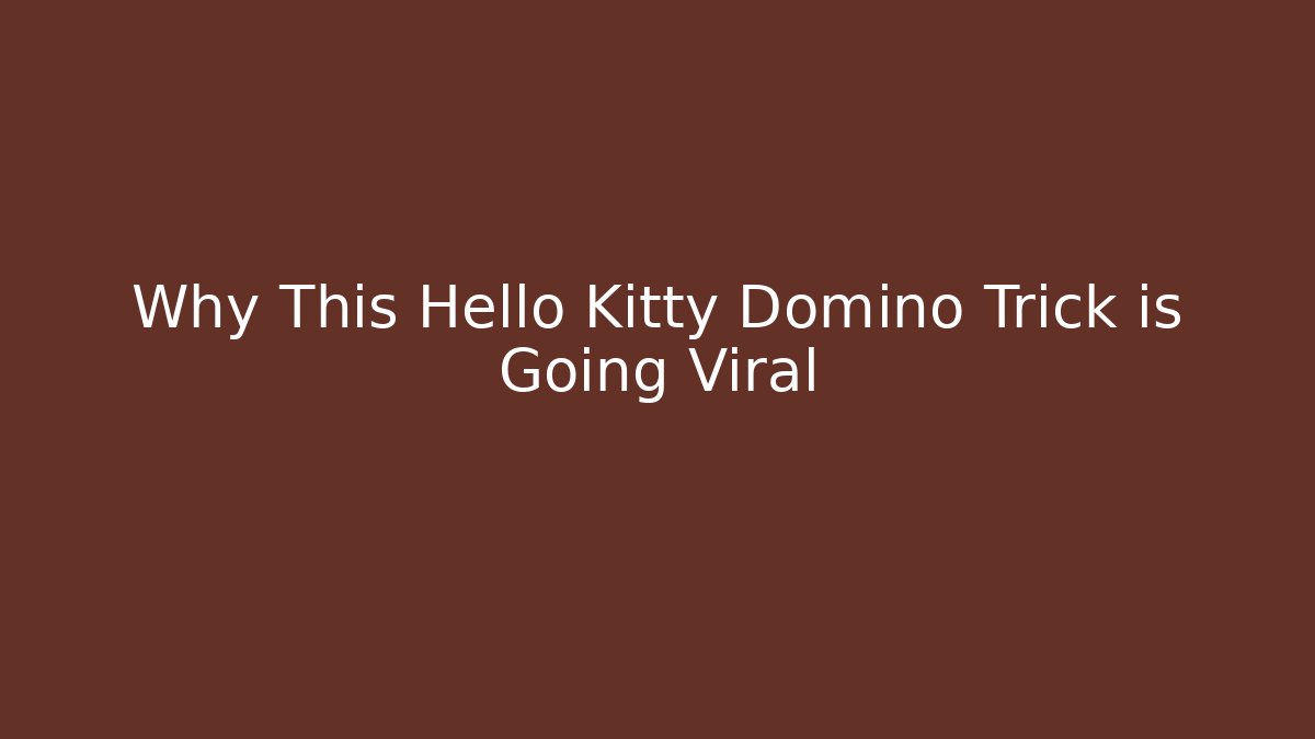 Why This Hello Kitty Domino Trick is Going Viral