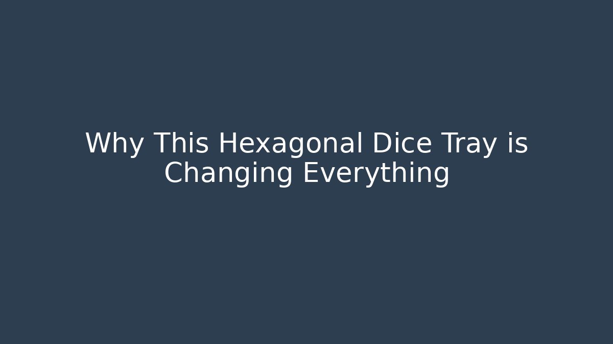 Why This Hexagonal Dice Tray is Changing Everything