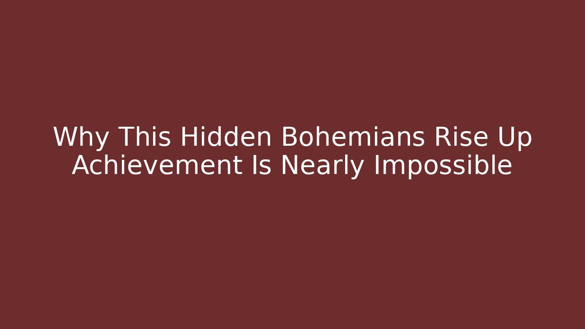 Why This Hidden Bohemians Rise Up Achievement Is Nearly Impossible - Critter Realm