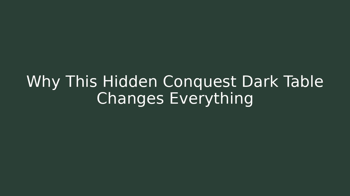 Why This Hidden Conquest Dark Table Changes Everything - Critter Realm