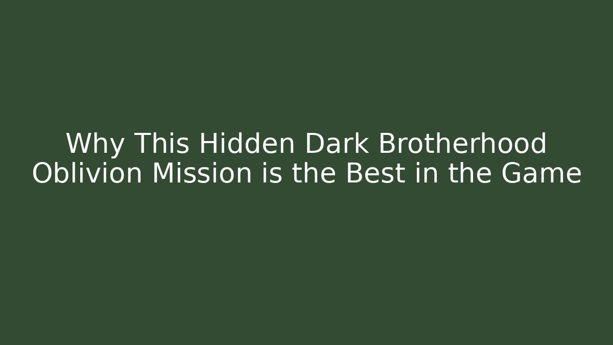 Why This Hidden Dark Brotherhood Oblivion Mission is the Best in the Game