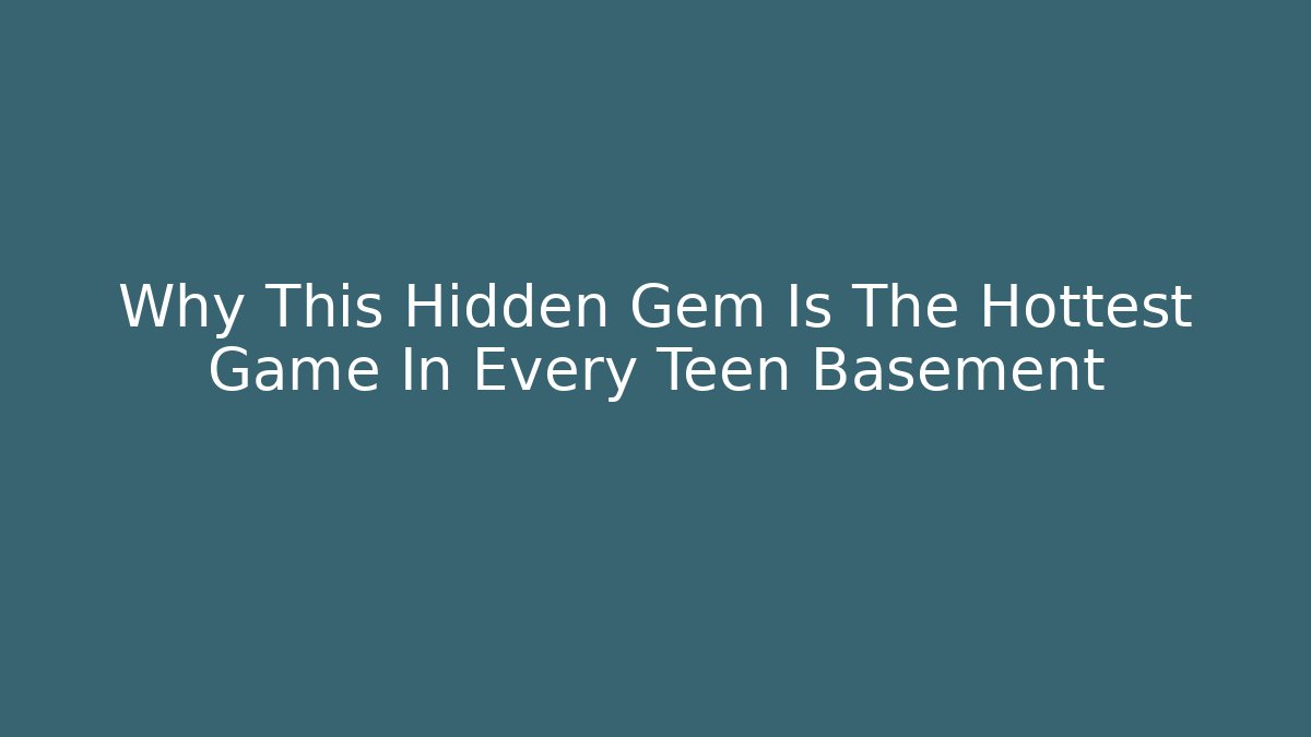 Why This Hidden Gem Is The Hottest Game In Every Teen Basement