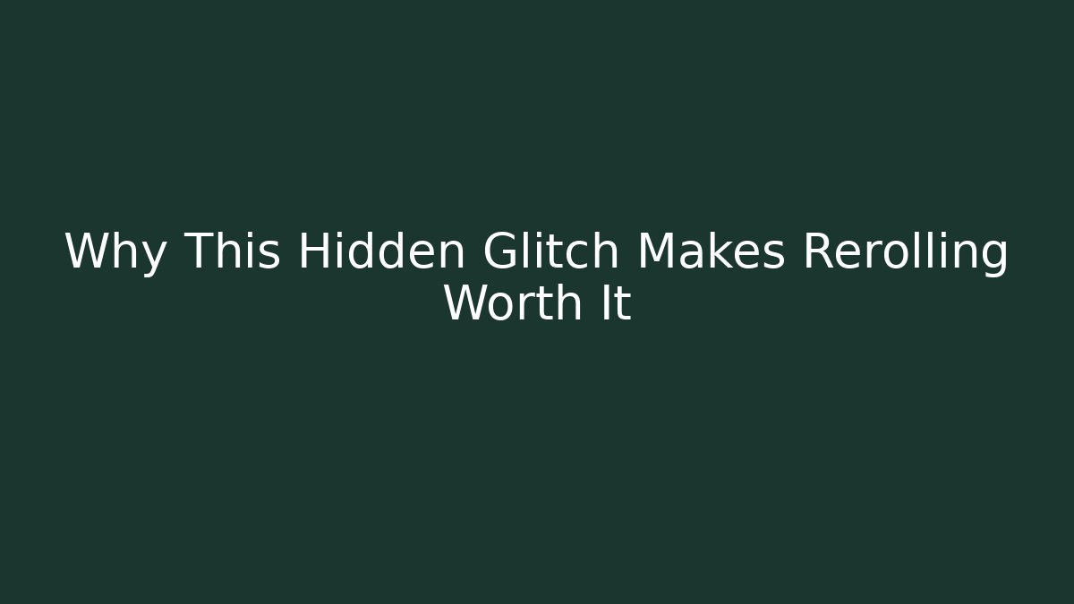 Why This Hidden Glitch Makes Rerolling Worth It