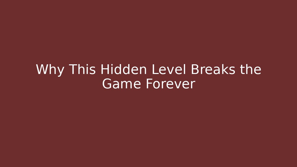 Why This Hidden Level Breaks the Game Forever
