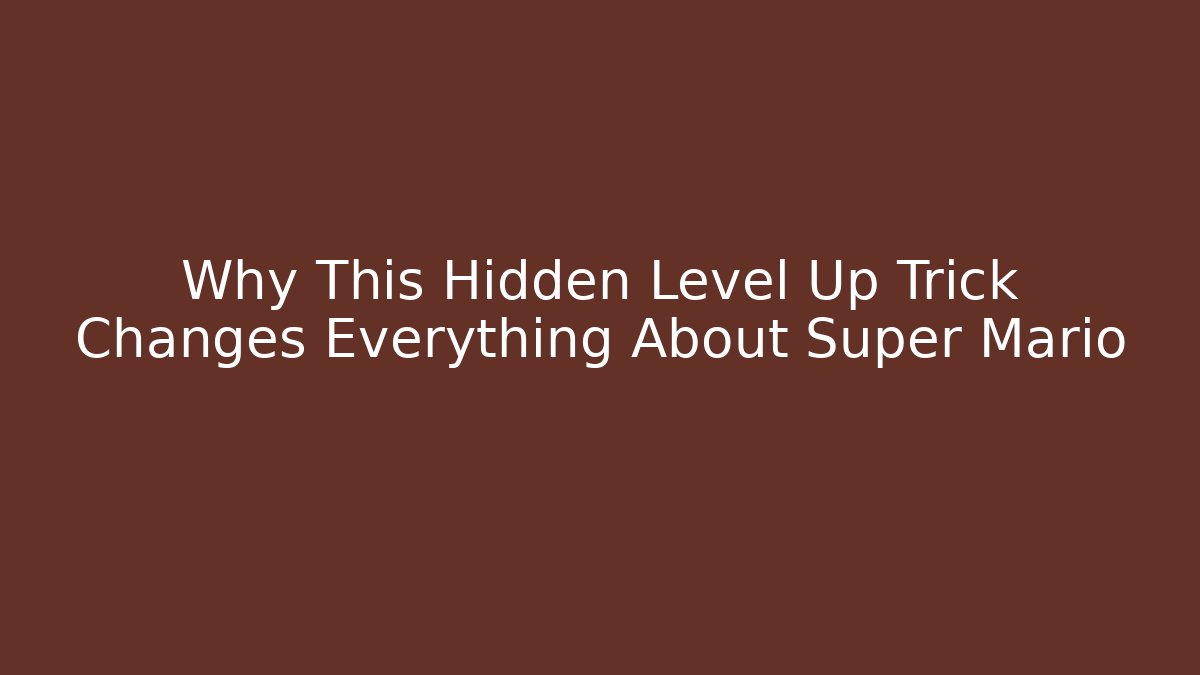 Why This Hidden Level Up Trick Changes Everything About Super Mario