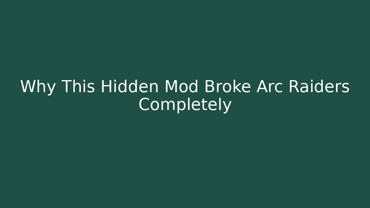 Why This Hidden Mod Broke Arc Raiders Completely