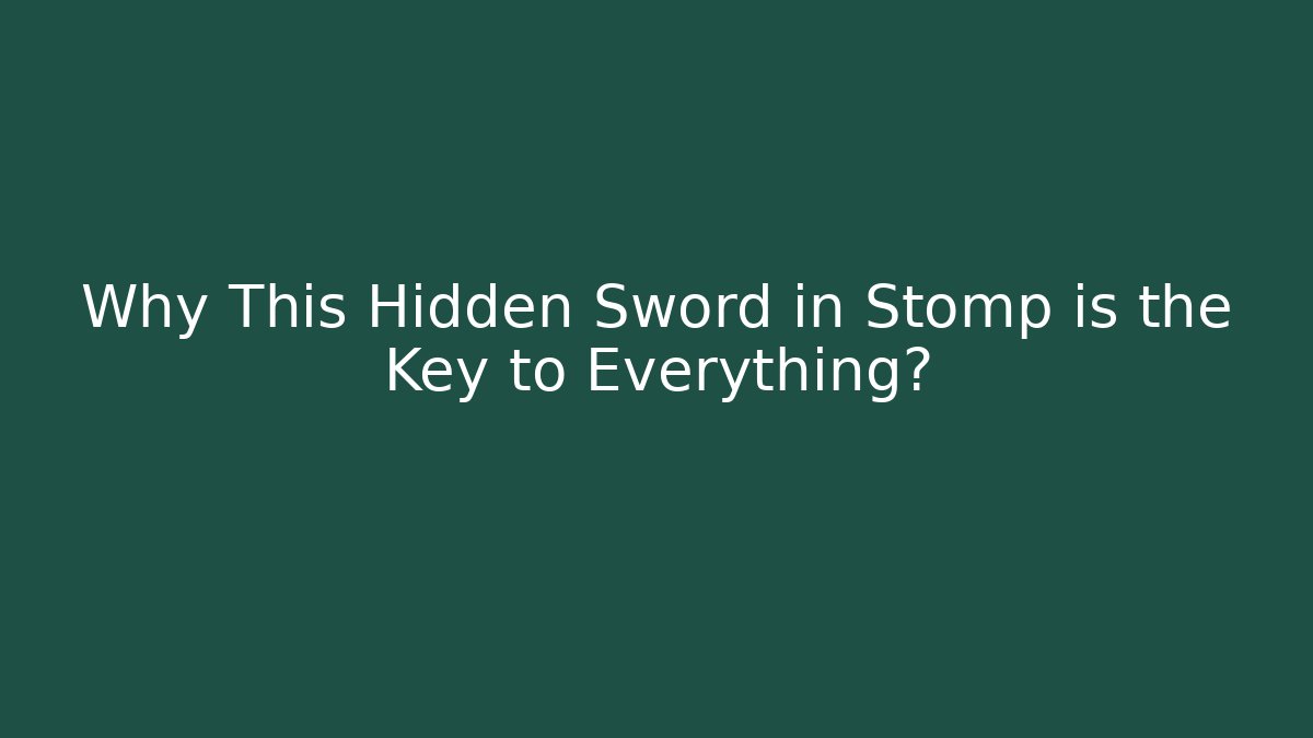 Why This Hidden Sword in Stomp is the Key to Everything?