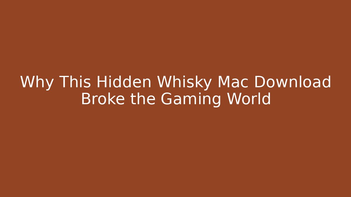Why This Hidden Whisky Mac Download Broke the Gaming World