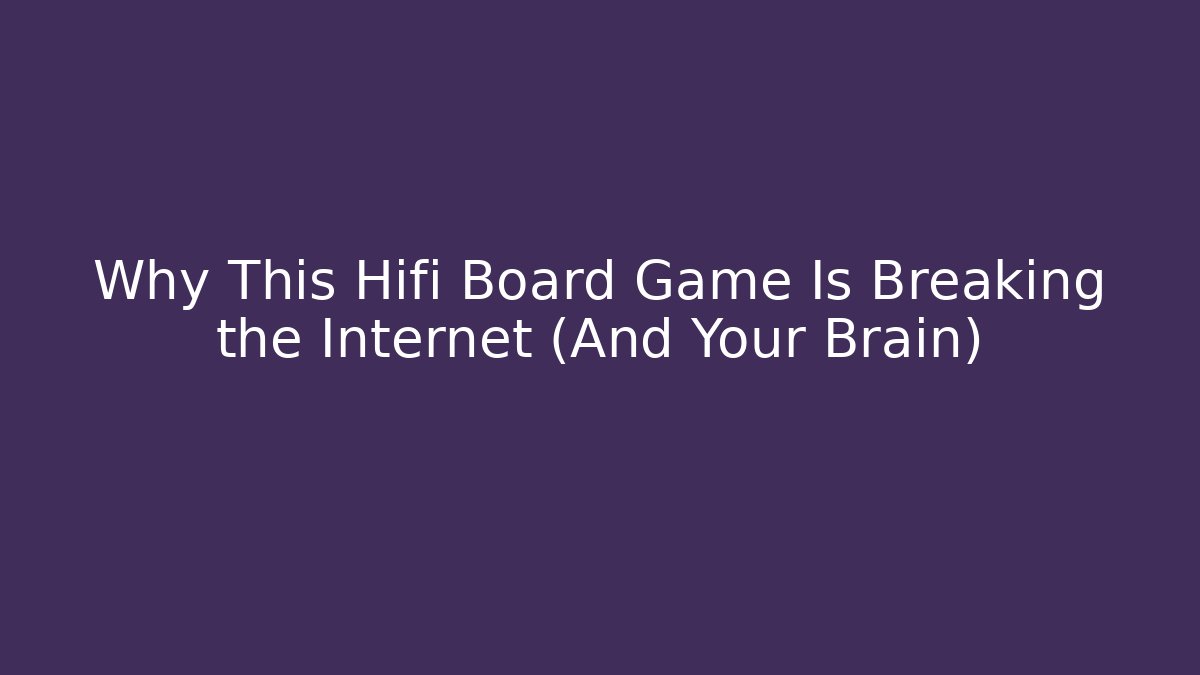 Why This Hifi Board Game Is Breaking the Internet (And Your Brain)