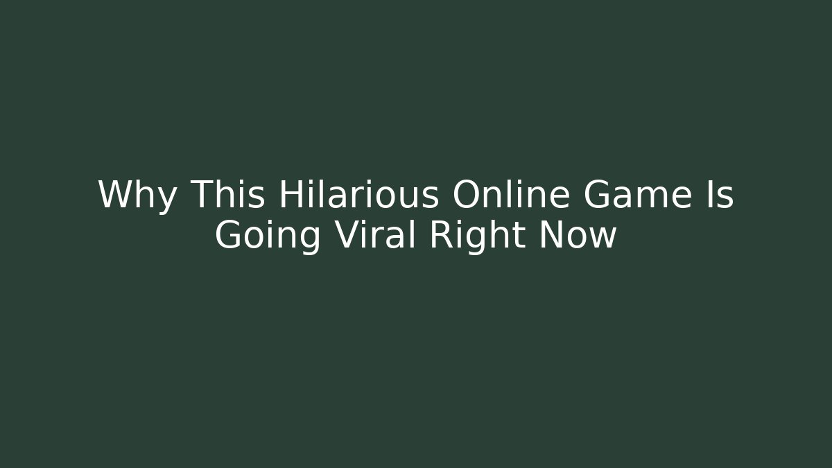 Why This Hilarious Online Game Is Going Viral Right Now
