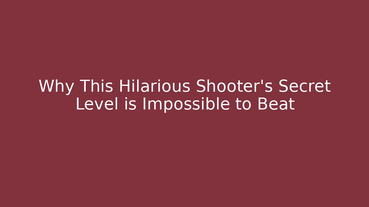 Why This Hilarious Shooter’s Secret Level is Impossible to Beat