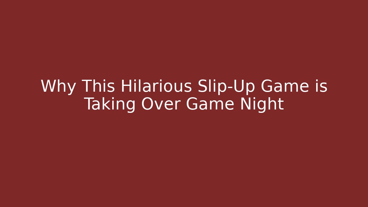 Why This Hilarious Slip-Up Game is Taking Over Game Night