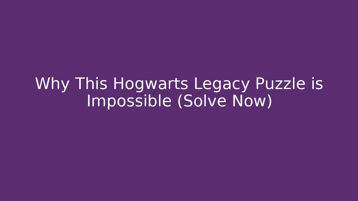 Why This Hogwarts Legacy Puzzle is Impossible (Solve Now)