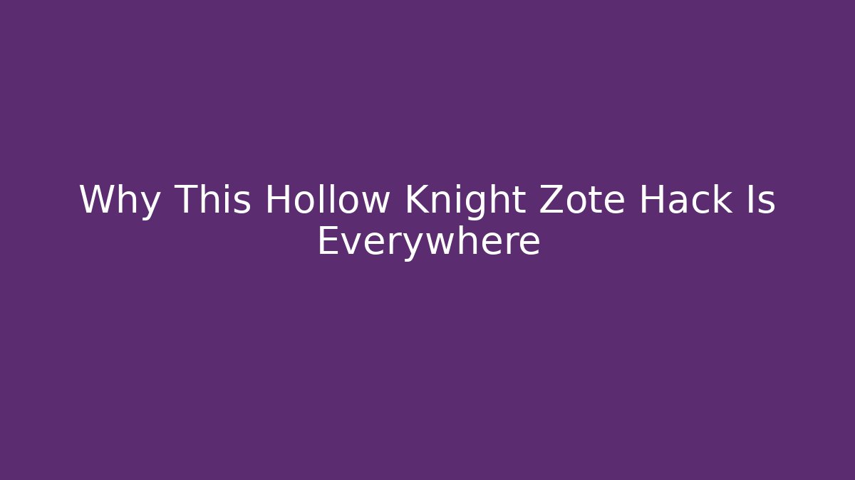 Why This Hollow Knight Zote Hack Is Everywhere
