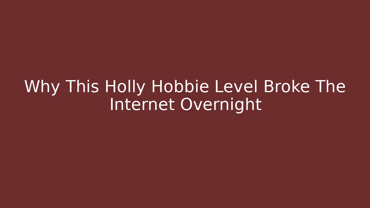 Why This Holly Hobbie Level Broke The Internet Overnight