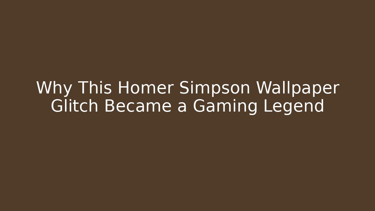 Why This Homer Simpson Wallpaper Glitch Became a Gaming Legend