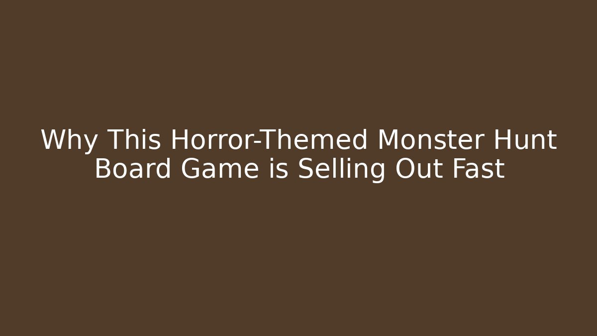 Why This Horror-Themed Monster Hunt Board Game is Selling Out Fast