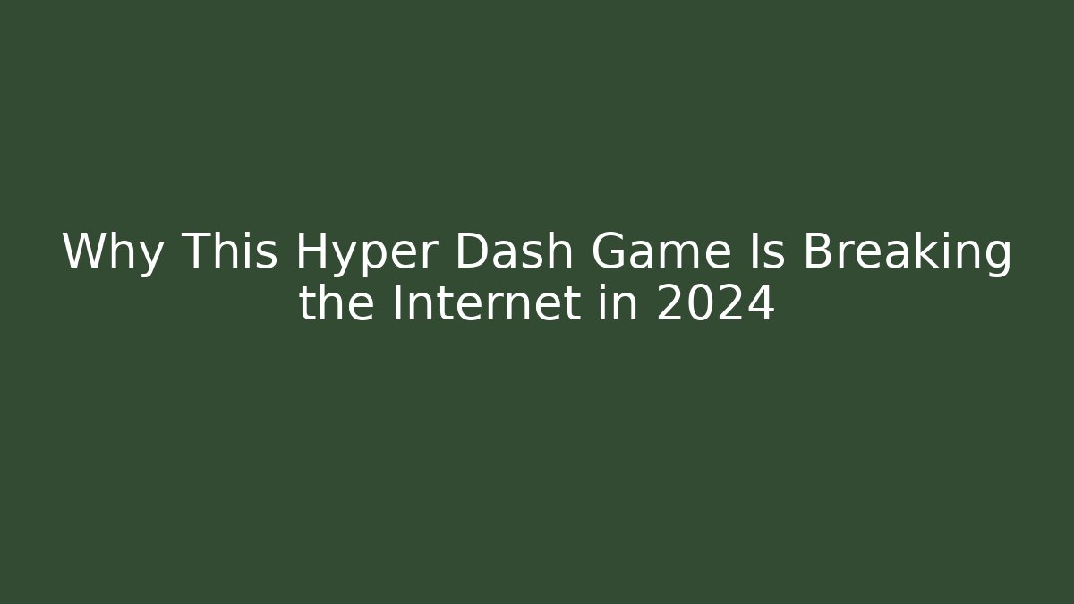 Why This Hyper Dash Game Is Breaking the Internet in 2024